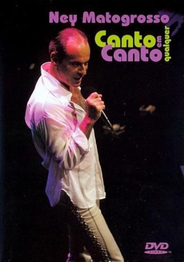 Ney Matogrosso - Canto Em Qualquer Canto