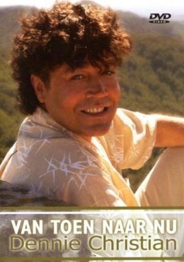 Dennie Christian - Van Toen Naar Nu